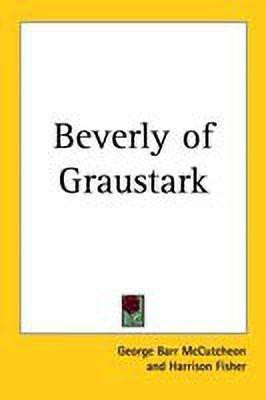 Beverly of Graustark(English, Paperback, McCutcheon George Barr)