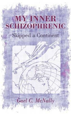My Inner Schizophrenic Skipped a Continent(English, Paperback, McNally Gael C)