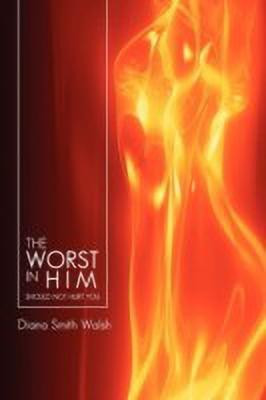 The Worst in Him(English, Paperback, Walsh Diana Smith)