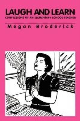 Laugh and Learn - Confessions of an Elementary School Teacher(English, Paperback, Broderick Megan)
