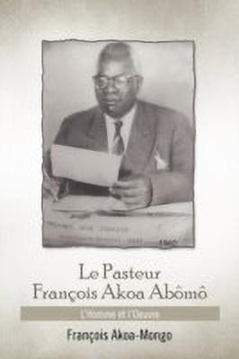 Le Pasteur Francois Akoa Abomo(French, Paperback, Akoa-Mongo Francois)