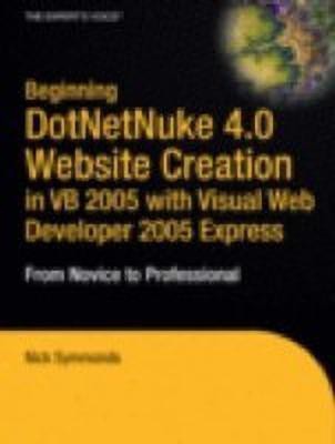 Beginning DotNetNuke 4.0 Website Creation in VB 2005 with Visual Web Developer 2005 Express(English, Paperback, Symmonds Nick)