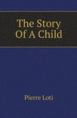 The Story Of A Child(English, Paperback, Loti Pierre)