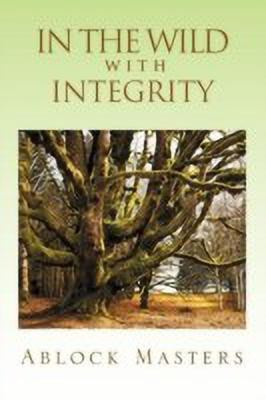 In the Wild with Integrity(English, Paperback, Masters Ablock)