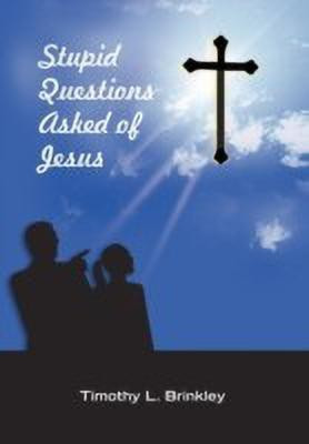 Stupid Questions Asked of Jesus(English, Paperback, Brinkley Timothy L)
