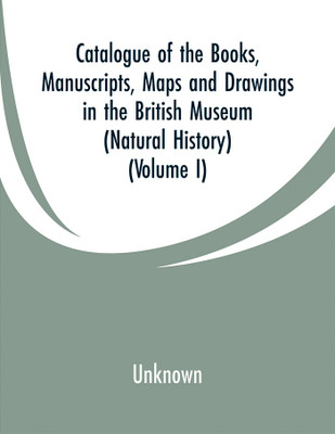 Catalogue of the Books, Manuscripts, Maps and Drawings in the British Museum (Natural History)(English, Paperback, unknown)