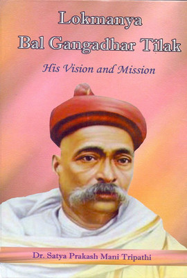 Lokmanya Bal Gangadhar Tilak: His Vision and Mission(English, Hardcover, Satya Prakash Mani Tripathi)