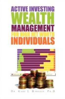 Active Investing Wealth Management for High Net Worth Individuals(English, Paperback, Harloff Gary J Ph D Dr)