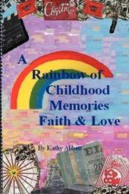 A Rainbow of Childhood Memories Faith & Love(English, Paperback, Abbott Kathy L)