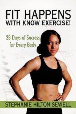 Fit Happens with Know Exercise!(English, Paperback, Stephanie Hilton Sewell Hilton Sewell)