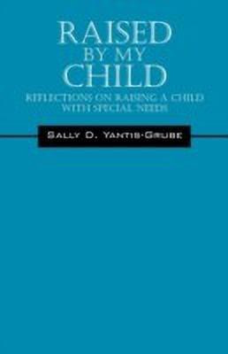 Raised by My Child(English, Paperback, Yantis-Grube Sally D)