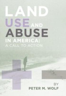 Land Use and Abuse in America(English, Paperback, Peter M Wolf M Wolf)