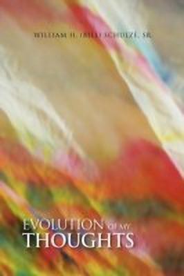 Evolution of My Thoughts(English, Paperback, William H (Bill) Schulze Sr)