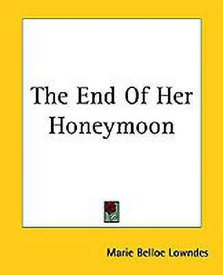 The End Of Her Honeymoon(English, Paperback, Lowndes Marie Belloc)