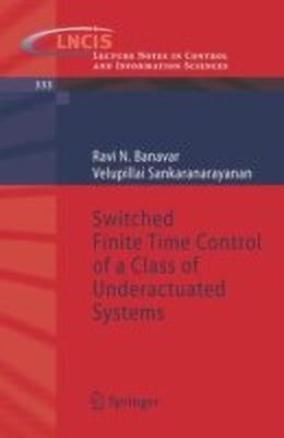 Switched Finite Time Control of a Class of Underactuated Systems(English, Paperback, Banavar Ravi N.)