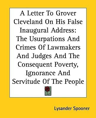 A Letter To Grover Cleveland On His False Inaugural Address(English, Paperback, Spooner Lysander)