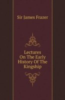 Lectures On The Early History Of The Kingship(English, Paperback, Frazer Sir James)