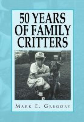 50 Years of Family Critters(English, Hardcover, Mark E Gregory Mark E)