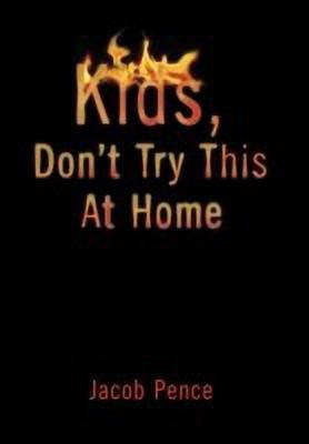 Kids, Don't Try This at Home(English, Hardcover, Jacob Pence)