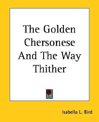 The Golden Chersonese And The Way Thither(English, Paperback, Bird Isabella L.)