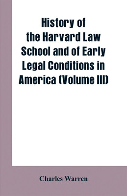 History of the Harvard Law School and of Early Legal Conditions in America (Volume III)(English, Paperback, Warren Charles)