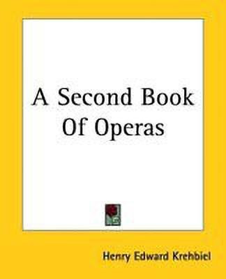 A Second Book Of Operas(English, Paperback, Krehbiel Henry Edward)