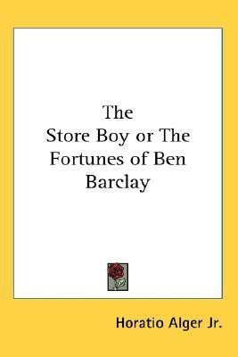 The Store Boy or The Fortunes of Ben Barclay(English, Paperback, Alger Jr. Horatio)
