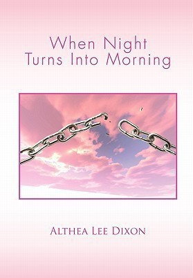 When Night Turns Into Morning(English, Paperback, Dixon Althea Lee)