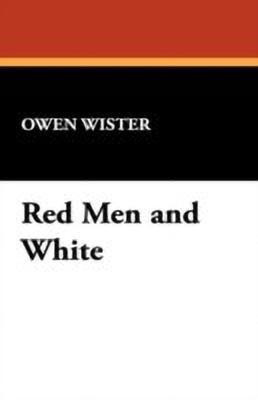 Red Men and White(English, Paperback, Wister Owen)