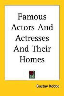Famous Actors And Actresses And Their Homes(English, Paperback, Kobbe Gustav)