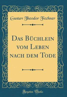 Das Buchlein vom Leben nach dem Tode (Classic Reprint)(German, Hardcover, Fechner Gustav Theodor)