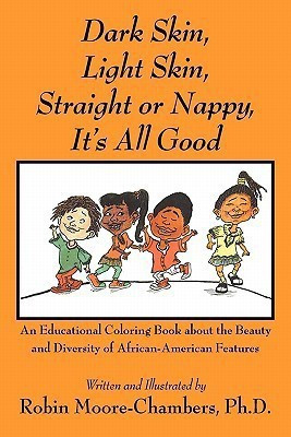 Dark Skin, Light Skin, Straight or Nappy... It's All Good(English, Paperback, Moore-Chambers Robin)