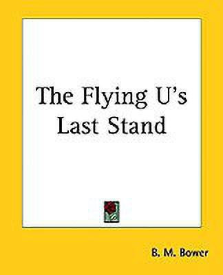 The Flying U's Last Stand(English, Paperback, Bower B. M.)