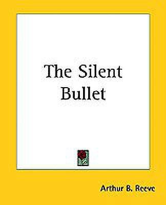 The Silent Bullet(English, Paperback, Reeve Arthur B.)