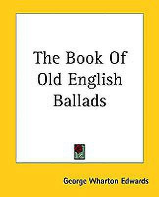 The Book Of Old English Ballads(English, Paperback, Edwards George Wharton)