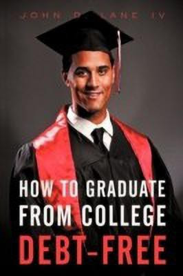 How to Graduate from College Debt-Free(English, Paperback, Lane John D IV)