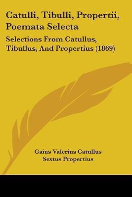 Catulli, Tibulli, Propertii, Poemata Selecta(English, Paperback, Catullus Gaius Valerius)