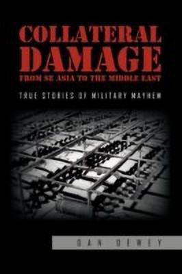 Collateral Damage from SE Asia to the Middle East(English, Paperback, Dewey Dan)