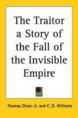 The Traitor a Story of the Fall of the Invisible Empire(English, Paperback, Dixon Jr. Thomas)