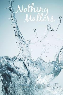 Nothing Matters(English, Paperback, Wilson Denise J)