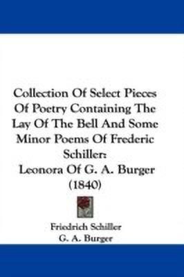 Collection Of Select Pieces Of Poetry Containing The Lay Of The Bell And Some Minor Poems Of Frederic Schiller(English, Paperback, Schiller Friedrich)