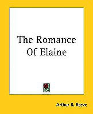 The Romance Of Elaine(English, Paperback, Reeve Arthur B.)
