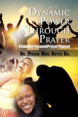 Dynamic Power Through Prayer(English, Paperback, Dutes Pierre Noel Sr)