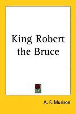 King Robert the Bruce(English, Paperback, Murison A F)