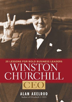 Winston Churchill, CEO  - 25 Lessons for Bold Business Leaders. by Alan Axelrod(English, Paperback, Axelrod Alan)
