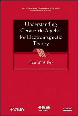 Understanding Geometric Algebra for Electromagnetic Theory(English, Electronic book text, Arthur John W.)