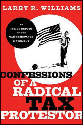 Confessions of a Radical Tax Protestor(English, Electronic book text, Williams Larry R.)