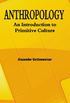 Anthropology: An Introduction to Primitive Culture(English, Hardcover, Alexander Goldenweiser)