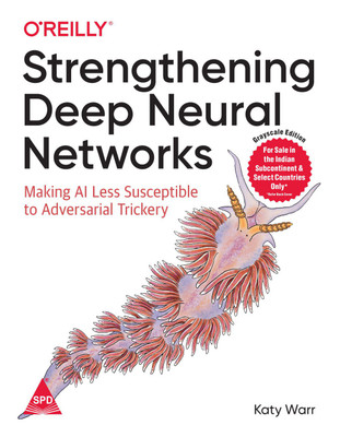 Strengthening Deep Neural Networks: Making AI Less Susceptible to Adversarial Trickery(English, Paperback, Kate Warr)