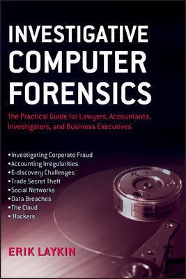 Investigative Computer Forensics - The Practical Guide for Lawyers, Accountants, Investigators and Business Executives(English, Other digital, Laykin E)